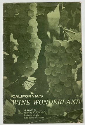 Item #39667 CALIFORNIA'S WINE WONDERLAND. A Guide to Touring California's Historic Grape and...
