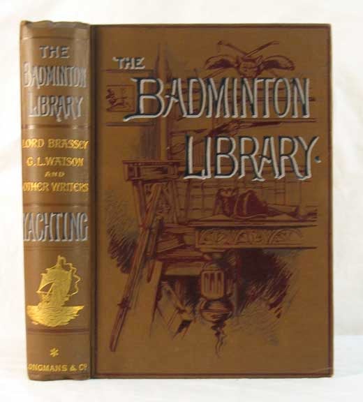 Item #39733 YACHTING. In Two Volumes. Volume I. Cruising, Construction of Yachts, Yacht Racing Rules, Fitting-Out, &c. From 'The Badminton Library' Series. Lord. Sullivan Brassey, G. L., Sir Edward. Watson.