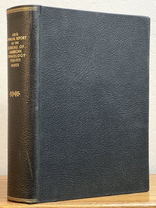 Item #39820 FORTY - EIGHTH ANNUAL REPORT Of The BUREAU Of AMERICAN ETHNOLOGY To The SECRETARY Of...