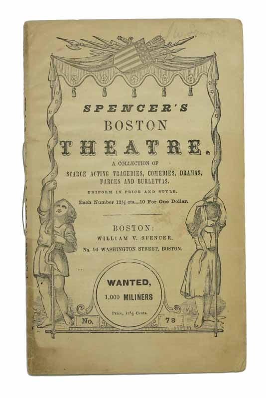 Item #39940 WANTED, ONE THOUSAND SPIRITED YOUNG MILLINERS, For The GOLD DIGGINGS. A Farce - In One Act. With Original Cast, Costumes, and all the Stage Business. No. 78. [Published in]: Spencer's Boston Theatre. A Collection of Scarce Acting Tragedies, Comedies, Dramas, Farces and Burlettas. Uniform in Price and Style. . Stirling Coyne, oseph, 1803 - 1868.