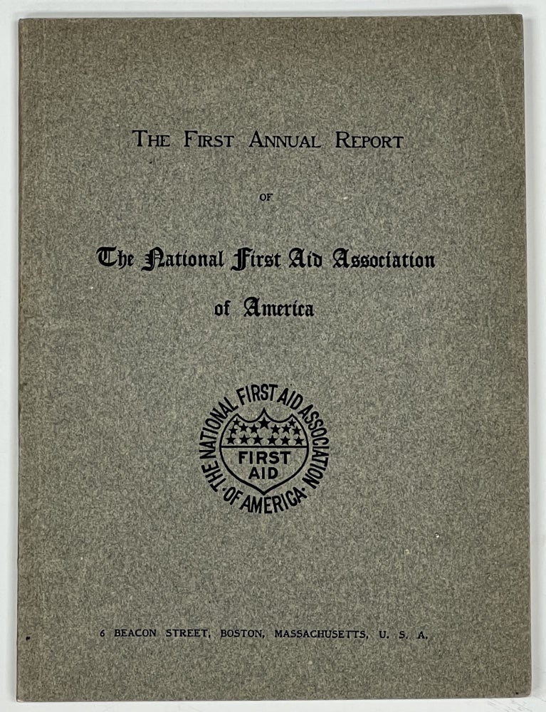 Item #40005 REPORT Of The FIRST ANNUAL MEETING Of The NATIONAL FIRST AID ASSOCIATION Of AMERICA HELD At The NEW CENTURY BUILDING, BOSTON, MASSACHUSETTS. Clara National First Aid Association of America. Barton, Mary I. Kensel, Mrs. J. Sewall Reed, Roscoe G. Wells, H. H. Hartung - Contributors.