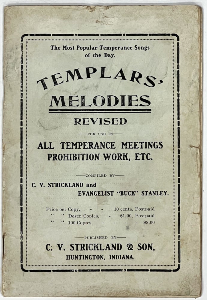 Item #40240 TEMPLARS' MELODIES REVISED For USE In ALL TEMPERANCE MEETINGS, PROHIBITION WORK, Etc. The Most Popular Temperance Songs of the Day. C. V. Strickland, "Buck" Stanley - Compilers.