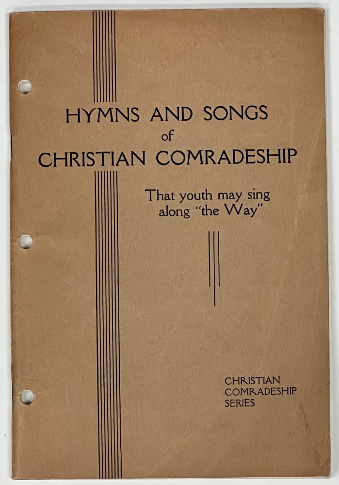 Item #40244 HYMNS And SONGS Of CHRISTIAN COMRADESHIP. That Youth May Sing Along "the Way." "Those of the Way" is the Earliest Known Designation of the Followers of Jesus. Christian Comradeship Series, W. E. J. - Gratz.