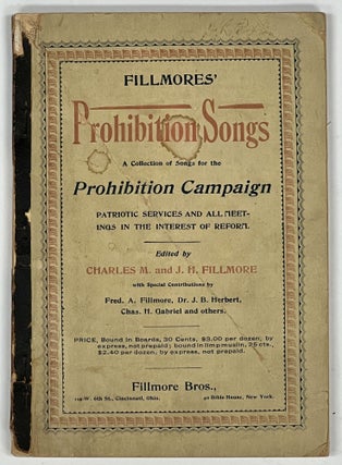 Item #40250 FILLMORES' PROHIBITION SONGS. A Collection of Songs for the Prohibition Campaign,...