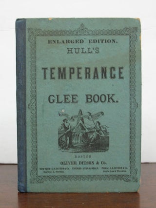 Item #40255 HULL'S TEMPERANCE GLEE BOOK. Containing a Choice Variety of Temperance Songs, Duets...