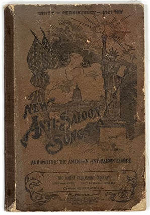 Item #40271 NEW ANTI - SALOON SONGS. A Collection of Temperance and Moral Reform Songs. ...