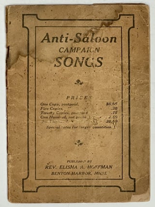 Item #40301.1 ANTI - SALOON CAMPAIGN SONGS. Rev. Elisha Hoffman, lbright. 1839 - 1929