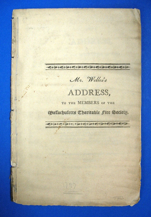 Item #40329 An ADDRESS To The MEMBERS Of The MASSACHUSETTS CHARITABLE FIRE SOCIETY, At Their Annual Meeting, June 2, 1797. Arnold Welles, Jr, 1761 - 1827.