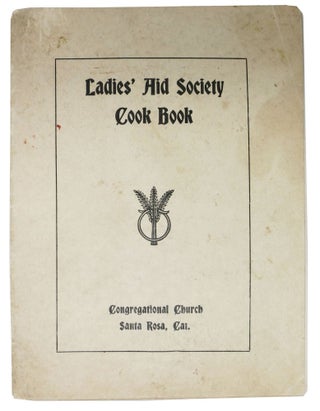 Item #40383 LADIES' AID SOCIETY COOK BOOK. Congretional Church. Santa Rosa, Cal. [cover...