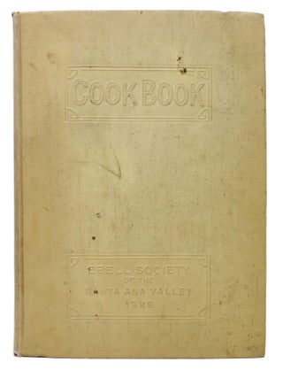 Item #40386 COOK BOOK. Ebell Society of the Santa Ana Valley. 1926. California Benefit Cookery...