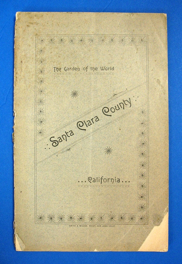 Item #40394 SANTA CLARA COUNTY, CALIFORNIA. A Valley Which Has Won the Title of the "Garden of the World." Its Resources and Its Progress. Issued by the San Jose Board of Trade. Promotional Booklet.