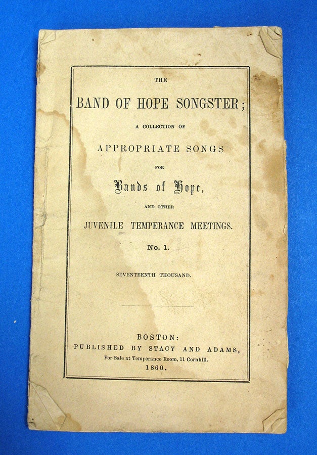 Item #40404 The BAND Of HOPE SONGSTER; A Collection of Appropriate Songs for Bands of Hope, and Other Juvenile Temperance Meetings. No. 1. Temperance Songster.