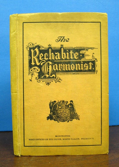 Item #40469 The RECHABITE HARMONIST, A Collection of Odes, Hymns, and Melodies, Compiled for Adult & Juvenile Rechabite Gatherings. Temperance Songster.