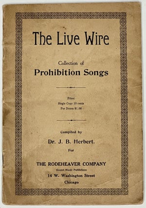 Item #40495 The LIVE WIRE. Collection of Prohibition Songs. Dr. . . - Compiler Herbert, ohn,...