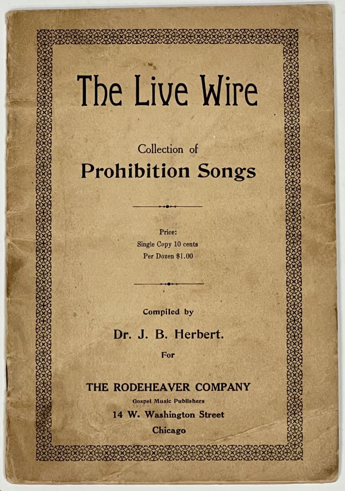 Item #40495 The LIVE WIRE. Collection of Prohibition Songs. Dr. . . - Compiler Herbert, ohn, unyan. 1852 - 1927.