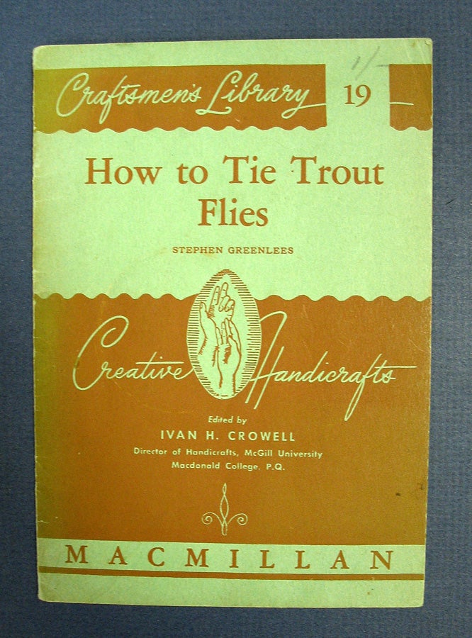 Greenlees, Stephen. Ivan H. Crowell - Editor - HOW TO TIE TROUT FLIES. Craftsmen's Library 19