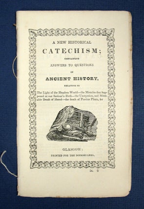 Item #40608 A NEW HISTORICAL CATECHISM; Containing Answers to Questions in Ancient History,...