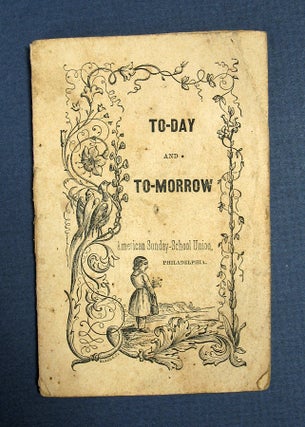 Item #40619 TO - DAY And TO - MORROW. Chapbook, American Sunday-School Union