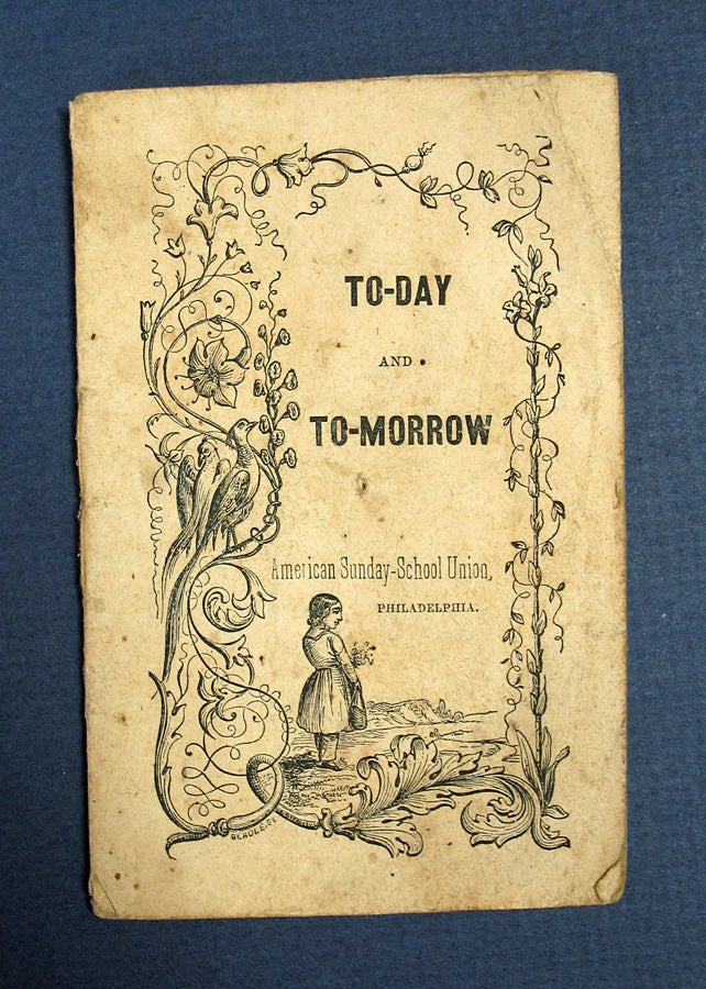 Item #40619 TO - DAY And TO - MORROW. Chapbook, American Sunday-School Union.