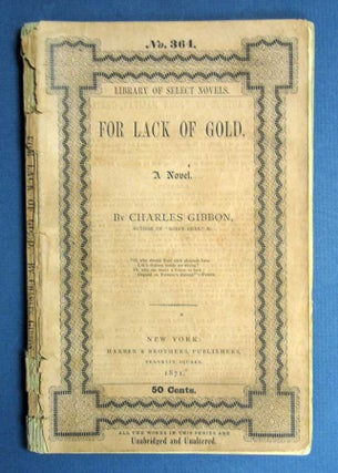Item #40718 For LACK Of GOLD. Library of Select Novels. No. 364. Price 50 Cents. Charles...