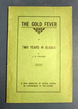 Item #40756 The GOLD FEVER or Two Years in Alaska. A True Narrative of Actual Events as...