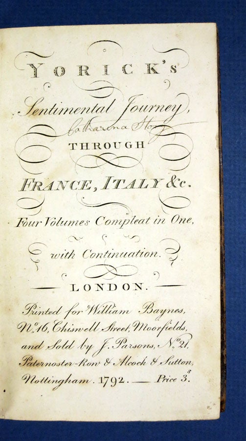 Item #40918 YORICK'S SENTIMENTAL JOURNEY THROUGH FRANCE, ITALY &c. Four Volumes Compleat in One, With Continuation. [includes] YORICK's SENTIMENTAL JOURNEY CONTINUED. By Eugenius. Laurence . Stevenson Sterne, Catharina - Former Owner, John Hall. Story, 1713 - 1768.