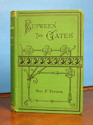 Item #41267 BETWEEN The GATES. With Illustrations. Benjamin F. Taylor