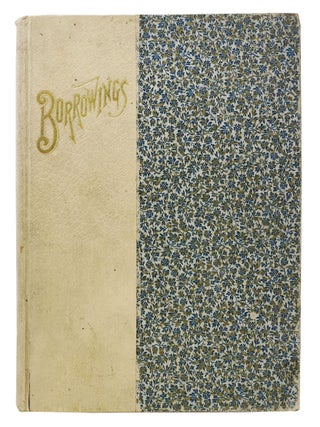 Item #41298 BORROWINGS. Compiled by Ladies of the First Unitarian Church of Oakland, California....