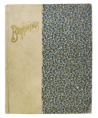 Item #41298 BORROWINGS. Compiled by Ladies of the First Unitarian Church of Oakland, California....