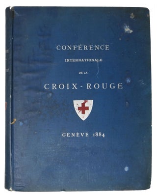 TROISIEME CONFERENCE INTERNATIONALE Des SOCIETES De LA CROIX-ROUGE Tenue a Geneve du 1er Au 6 Septembre 1884. Compte Rendu.