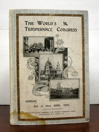 Item #41445 The WORLD'S TEMPERANCE CONGRESS. London, 9th to 16th June, 1900. Robert Rae Conrad...