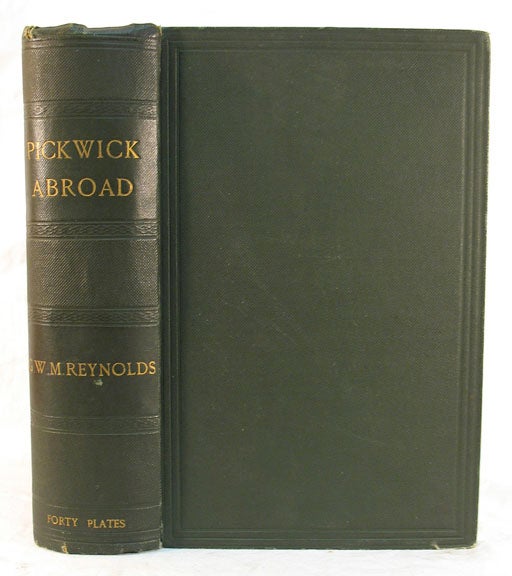 [Dickens, Charles. 1812 - 1870]. Reynolds, G[eorge]. W[illiam]. M[cArthur. 1814 - 1879] - PICKWICK ABROAD, or The Tour in France