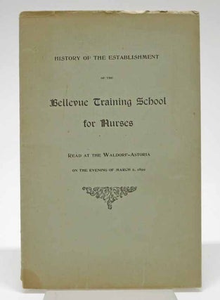 Item #41848 HISTORY Of The ESTABLISHMENT Of The BELLEVUE TRAINING SCHOOL For NURSES.; Read at the...