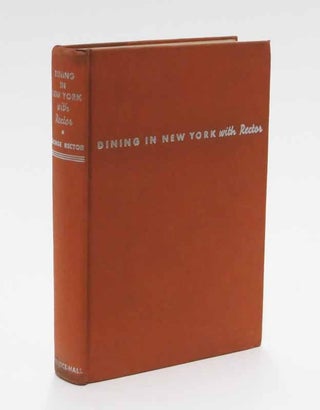 Item #41880 DINING In NEW YORK With RECTOR. A Personal Guide to Good Eating. George Rector