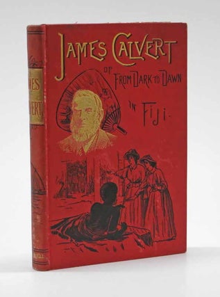 Item #41916 JAMES CALVERT; or, From Dark to Dawn in Fiji. Evangelical Literature, R. Calvert...