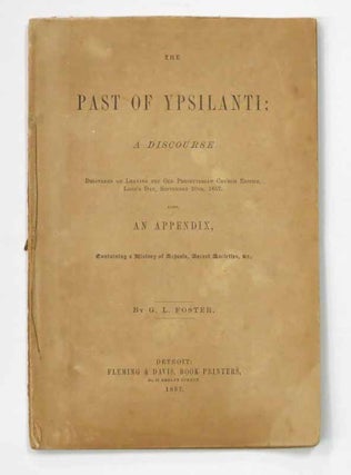 Item #41917 The PAST Of YPSILANTI: A Discourse. Delivered on Leaving the Old Presbyterian Church...