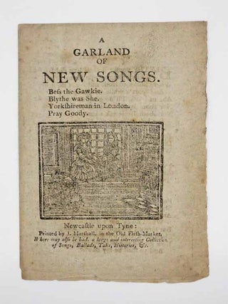 Item #41923 A GARLAND Of NEW SONGS. Bess the Gawkie. Blythe Was She. Yorkshireman in London. ...