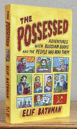 Item #42093 The POSSESSED: Adventures with Russian Books and the People Who Read Them. Elif Batuman