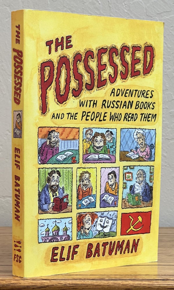 Item #42093 The POSSESSED: Adventures with Russian Books and the People Who Read Them. Elif Batuman.