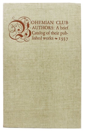 Item #42305 A BRIEF CATALOG Of The PUBLISHED WORKS Of BOHEMIAN CLUB AUTHORS. Francis P. - Chair...