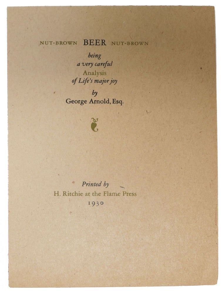 Item #42317 NUT-BROWN BEER NUT-BROWN. Being a Very Careful Analysis of Life's Major Joy. George . Ritchie Arnold, Harry Ward - Printer, 1834 - 1865, 1905 - 1996.