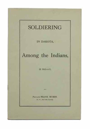 Item #42533 SOLDIERING In DAKOTA, AMONG The INDIANS, In 1863-4-5. Frank Myers