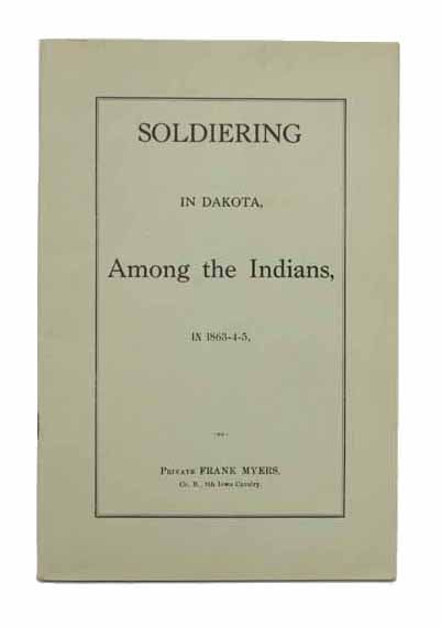 Item #42533 SOLDIERING In DAKOTA, AMONG The INDIANS, In 1863-4-5. Frank Myers.