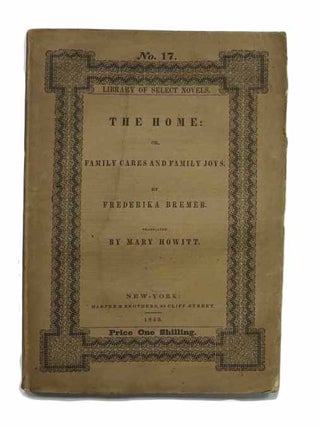 Item #42537 The HOME; or, Family Cares and Family Joys. Library of Select Novels. No. 17. ...