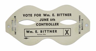 "TEAR THIS MASK OFF The CONTROLLER'S OFFICE And GIVE The OFFICE BACK To The PEOPLE!" Bittner Means Business. Vote for Wm. E. Bitter. June 6th. Controller.