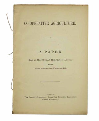 Item #42677 CO-OPERATIVE AGRICULTURE. A Paper Read by Mr. Duncan M'Innes, of Lincoln, at the...