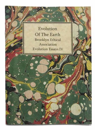 Item #42681 EVOLUTION Of The EARTH. Brooklyn Ethical Association. Evolution Essays IV. Lewis...