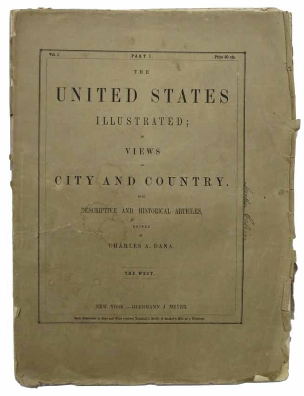 Item #42709.1 The UNITED STATES ILLUSTRATED; in Views of City and Country. With Descriptive and Historical Articles. The West; or, The States of the Mississippi Valley, and the Pacific. Part I. San Francisco History, Charles A. - Dana.