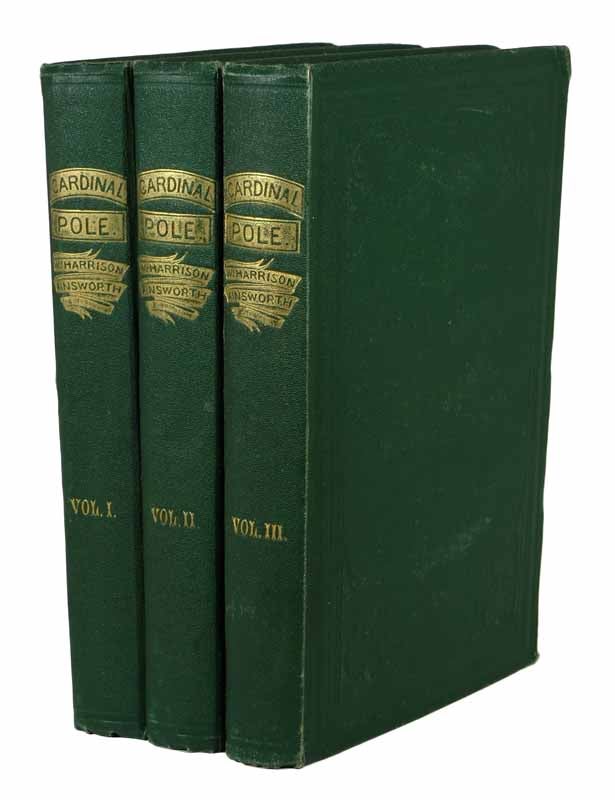 Item #43234 CARDINAL POLE: or, The Days of Philip and Mary. An Historical Romance. In Three Volumes. William Harrison Ainsworth, 1805 - 1882.