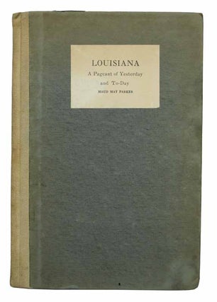 Item #43357 LOUISIANA. A Pageant of Yesterday and Today. Maud May Parker